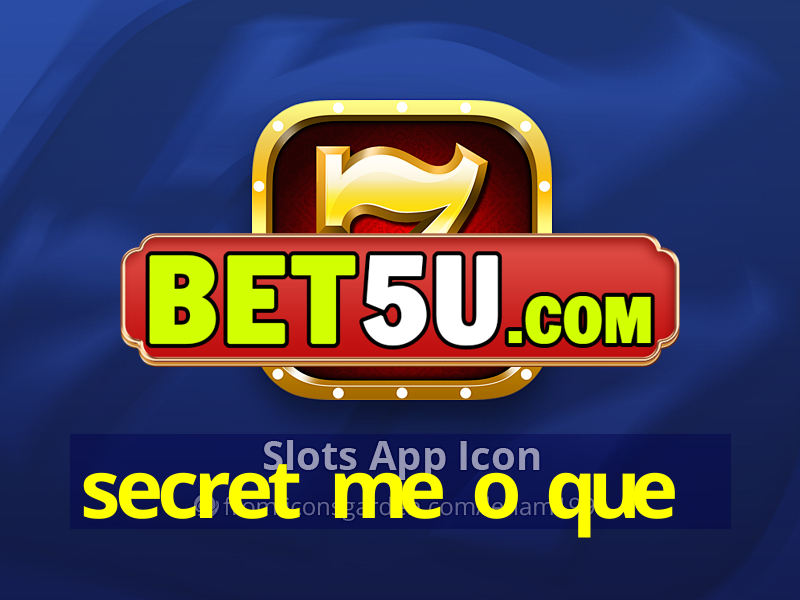 secret me o que